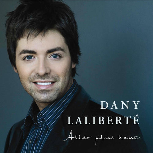 Dany Laliberté Aller plus haut chansons et paroles Deezer