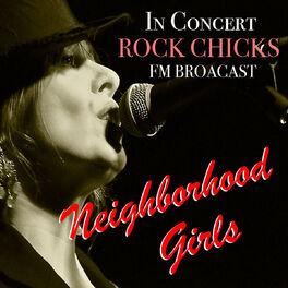 Album cover of Neighborhood Girls In Concert Rock Chicks FM Broadcast