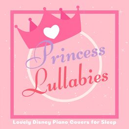 Album cover of Princess Lullabies - Lovely Disney Piano Covers for Sleep (Piano Lullaby Cover)