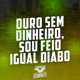 Album cover of Duro Sem Dinheiro, Sou Feio Igual Diabo