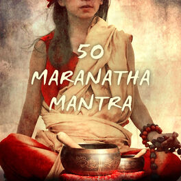 Album cover of 50 Maranatha Mantra - Transzendentale Meditationsmusik, Achtsamkeit Meditation, Kundalini Yoga Musik, New Age & Tibetische Klangsc