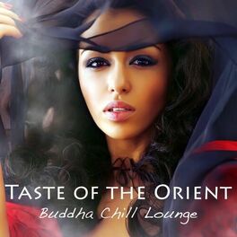 Album cover of Taste of the Orient Buddha Chill Lounge: Sexy Lounge Music & Indian Chillout, Asian Fashion Wine Bar Music Café & Exotic Chill Lou