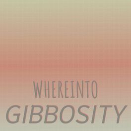 Album cover of Whereinto Gibbosity
