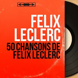 Album cover of 50 chansons de félix leclerc (Mono Version)