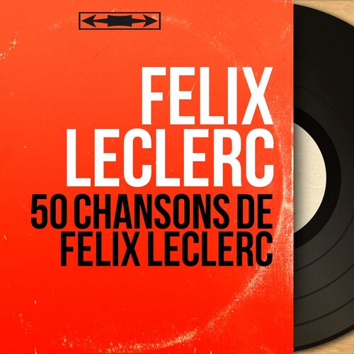 50 chansons de félix leclerc (Mono Version) Félix Leclerc Deezer