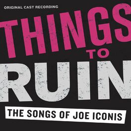 Album cover of Things To Ruin: The Songs Of Joe Iconis (Original Cast Recording)