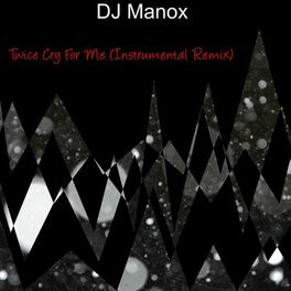 Dj Manox Twice Cry For Me Instrumental Remix Lyrics And Songs Deezer