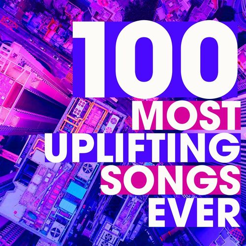 Various Artists - 100 Most Uplifting Songs Ever: lyrics and songs | Deezer