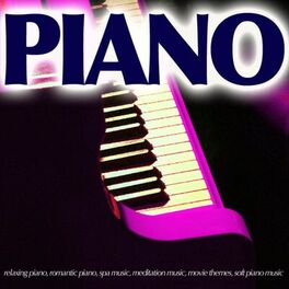 Album cover of Piano - Relaxing Piano, Romantic Piano, Spa Music, Meditation Music, Movie Themes, Soft Piano Music