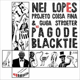 Album cover of Nei Lopes, Projeto Coisa Fina e Guga Stroeter no Pagode Black Tie