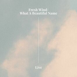 Album cover of Fresh Wind / What A Beautiful Name (Live)