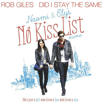 Rob Giles Did I Stay The Same From Naomi Ely S No Kiss List Listen With Lyrics Deezer