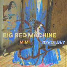 Big Red Machine Mimi Feat Ilsey Lyrics And Songs Deezer