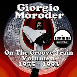 Album cover of Giorgio Moroder - On The Groove Train Volume 1 - 1975 - 1993 - Best Of (Remastered)