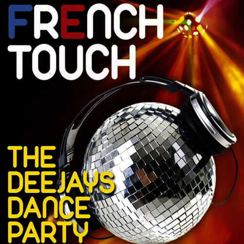 François & The New Frenchies - French Touch - The Deejays Dance Party ...