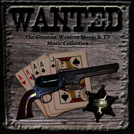 Album cover of Wanted: The Greatest Western Movies & TV Music Collection