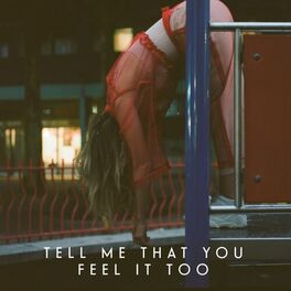 Album cover of Tell Me That You Feel It Too