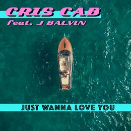 Album cover of Just Wanna Love You (feat. J. Balvin)