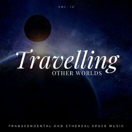 Album cover of Travelling Other Worlds - Transcendental And Ethereal Space Music, Vol. 13