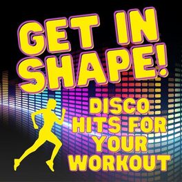 Album cover of Get In Shape: Disco Hits For Your Workout