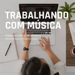 Album cover of Trabalhando com Música: Música para Relaxar e Aumentar a Concentração e Produtividade