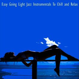 Album cover of Easy Going Light Jazz Instrumentals to Chill and Relax