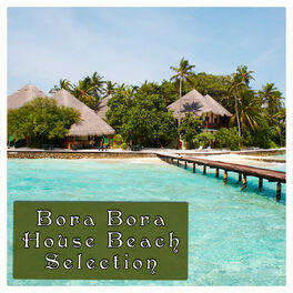 Various Artists Bora Bora Beach House Selection Lyrics And Songs Deezer