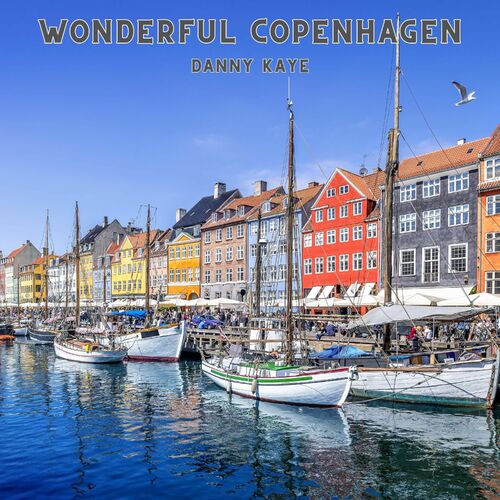 Danny Kaye - Wonderful Copenhagen: lyrics and songs | Deezer