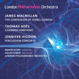 Album cover of MacMillan: The Confession of Isobel Gowdie - Adès: Chamber Symphony No. 2 - Higdon: Percussion Concerto