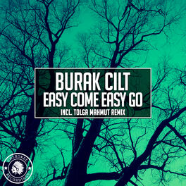 Burak Cilt Easy Come Easy Go Lyrics And Songs Deezer