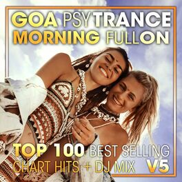 Album cover of Goa Psy Trance Morning Fullon Top 100 Best Selling Chart Hits + DJ Mix V5