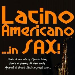 Album cover of Latino Americano... In Sax! (Samba de uma nota so, Agua de beber, Garota de Ipanema, So danco samba, Aquarela do Brasil, Samba d