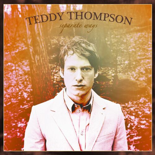Teddy Thompson - Separate Ways: lyrics and songs | Deezer