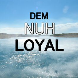 Album cover of Dem Nuh Loyal (feat. Marksman, Silk Boss, 1biggs Don & Big Smoak)