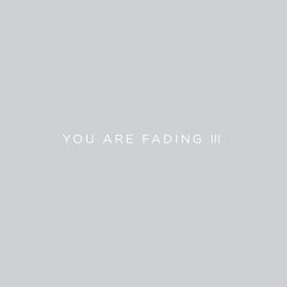 Album cover of You Are Fading, Vol. 3 (Bonus Tracks 2005 - 2010)