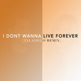 Album cover of I Don't Wanna Live Forever (Taladego Remix)