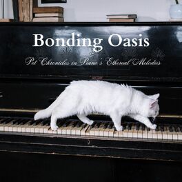 Album cover of Bonding Oasis: Pet Chronicles in Piano's Ethereal Melodies
