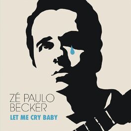 Album cover of Let Me Cry Baby