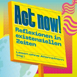 Album cover of Act now! - Reflexionen in existenziellen Zeiten (Ungekürzt)
