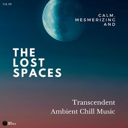 Album cover of The Lost Spaces - Calm, Mesmerizing And Transcendent Ambient Chill Music - Vol. 08