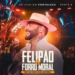Album cover of Felipão & Forró Moral, Pt.1 (Ao Vivo em Fortaleza, Você Faz Parte Dessa História!)