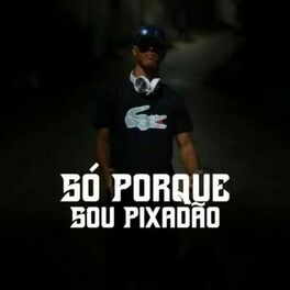 Album cover of Só Porque Sou Pixadão