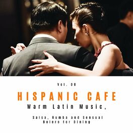 Album cover of Hispanic Cafe - Warm Latin Music, Salsa, Rumba And Sensual Bolero For Dining, Vol. 08
