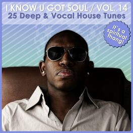 Album cover of I Know U Got Soul, Vol. 14 - Deep & Vocal House Tunes