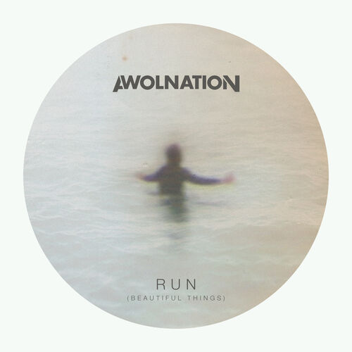 AWOLNATION - Run (Beautiful Things): Тексты И Песни | Deezer