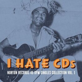 Album cover of I Hate CD's: Norton Records 45 RPM Singles Collection, Vol. 1