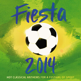 Album cover of Fiesta 2014 - Hot Classical Anthems For A Festival Of Sport