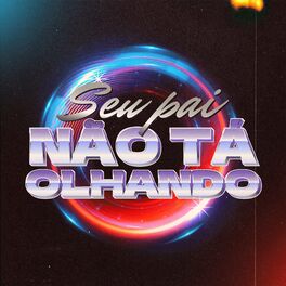 Album cover of Seu Pai Não Tá Olhando