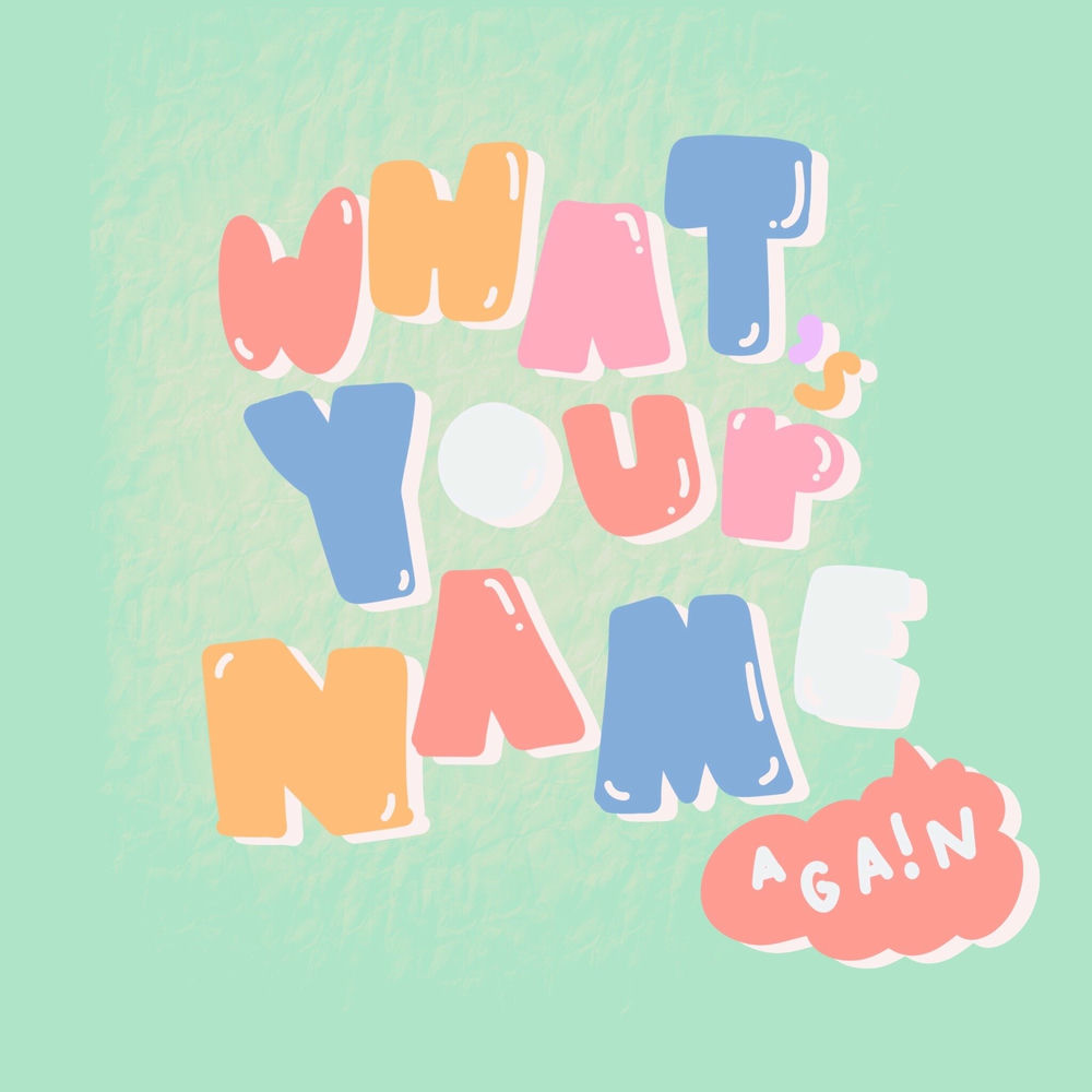 What is your name again. What is your name again