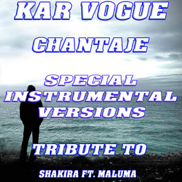 Kar Vogue Chantaje Special Instrumental Versions Tribute To Shakira Feat Maluma Music Streaming Listen On Deezer
